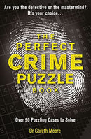 The Perfect Crime Puzzle Book: Over 90 Puzzling Cases to Solve by Dr Gareth Moore