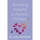 Asperger Syndrome, Avoiding Anxiety in Autistic Children 2 Books Collection Set (Overcoming Common Problems)
