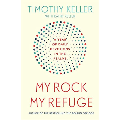 My Rock; My Refuge: A Year of Daily Devotions in the Psalms by Timothy Keller