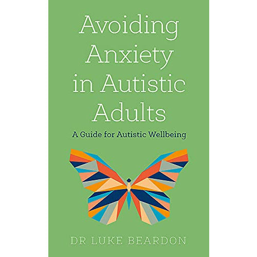 ["9781529394740", "Anxiety in Autistic Adults", "Autism & Asperger’s Syndrome", "avoiding anxiety in autistic adults", "Avoiding Anxiety in Autistic Adults A Guide for Autistic Wellbeing", "Children's Autism", "Coping with anxiety & phobias", "Family & Lifestyle Depression", "guide for autistic wellbeing", "Luke Beardon", "Neurology & Clinical Neurophysiology", "Self-help & personal development"]