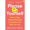 Please Yourself: How to Stop People-Pleasing and Transform the Way You Live