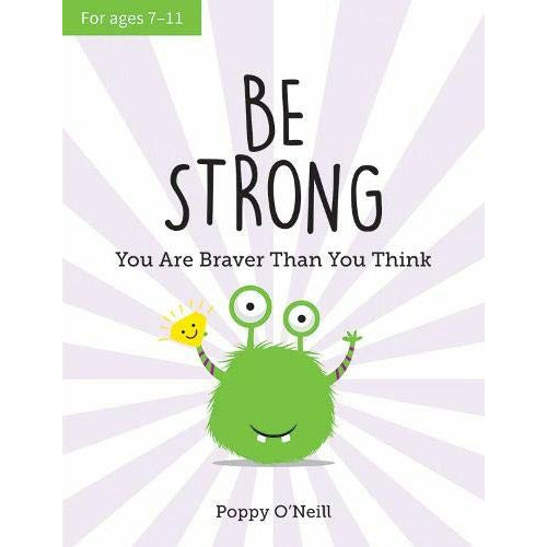 Age 7-11 Be Strong: You Are Braver Than You Think: A Childs Guide to Boosting Self-Confidence by Poppy O Neill
