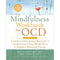 The Mindfulness Workbook for OCD: A Guide to Overcoming Obsessions and Compulsions Using Mindfulness and Cognitive Behavioral Therapy (New Harbinger Self-Help Workbook) by Glenn R Schiraldi PhD, Tom Corboy, James Claiborn