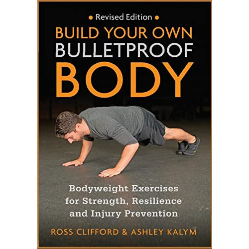 Build Your Own Bulletproof Body: Bodyweight Exercises for Strength, Resilience and Injury Prevention