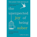 The Unexpected Joy of Being Sober: Discovering a happy, healthy, wealthy alcohol-free life by Catherine Gray