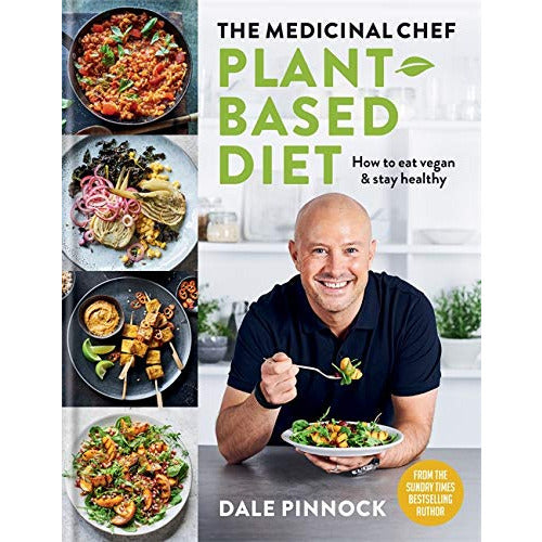 The Medicinal Chef: Plant-based Diet – How to eat vegan & stay healthy by Dale Pinnock