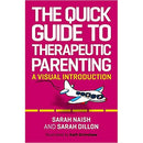The Quick Guide to Therapeutic Parenting: A Visual Introduction (Therapeutic Parenting Books) by Sarah Naish