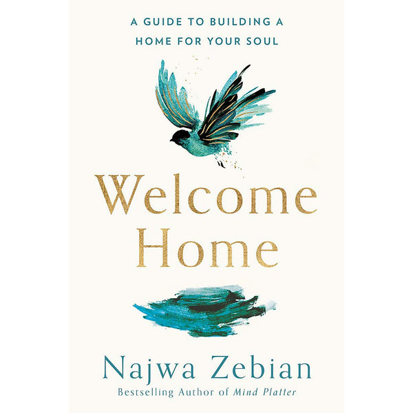 Welcome Home: A Guide to Building a Home For Your Soul by Najwa Zebian