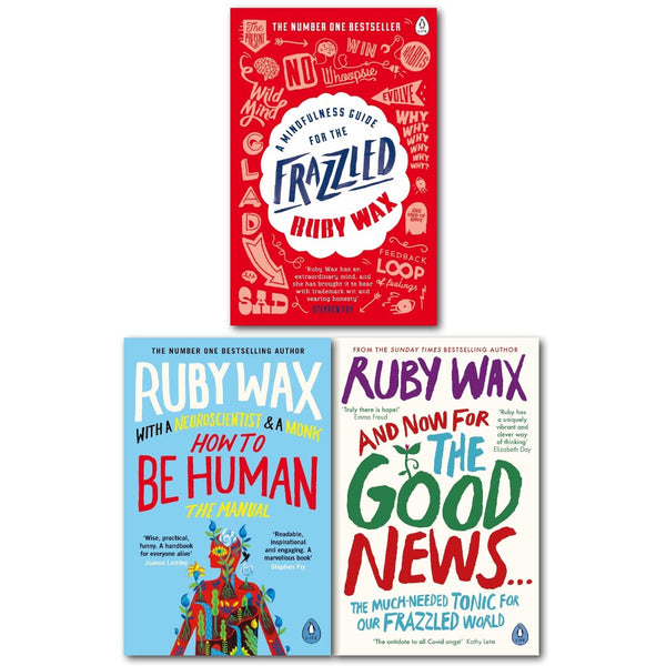 Ruby Wax 3 Books Collection Set (A Mindfulness Guide for the Frazzled, How to Be Human: The Manual & And Now For The Good News...)