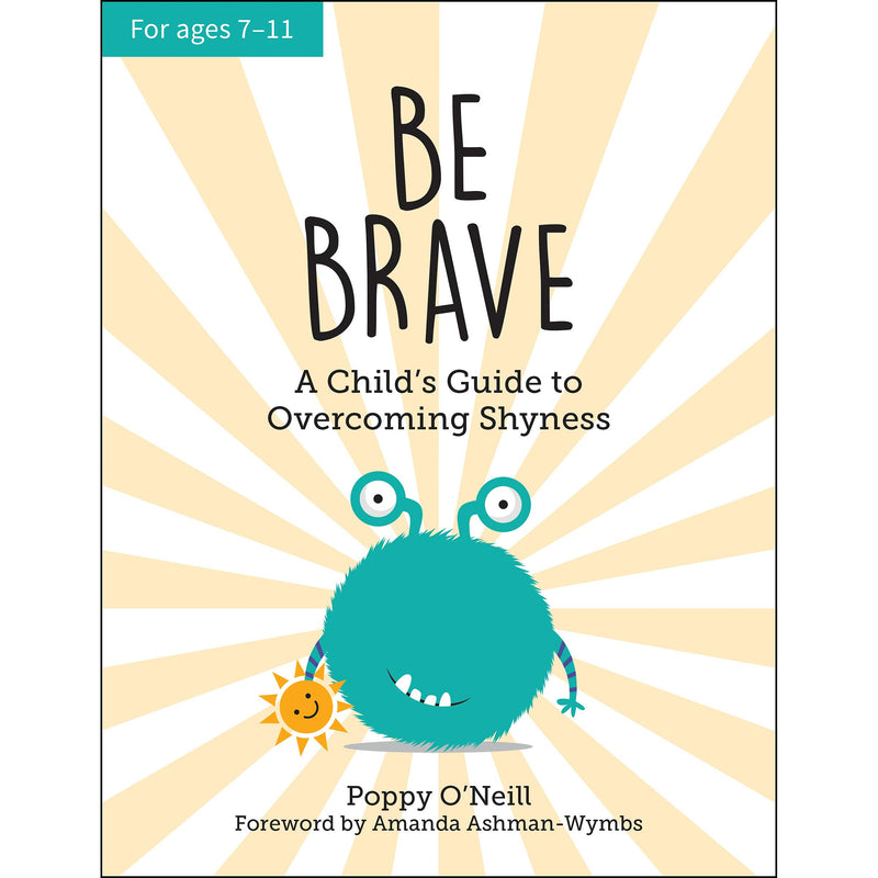 ["9781787836990", "A Child's Guide to Overcoming Shyness", "Actions", "activities for children", "Activity Book", "Activity Books", "Adaptation", "Affect", "Affection", "Applied behaviour analysis", "Attitude", "Be Brave", "Be Brave: A Child's Guide to Overcoming Shyness", "Behaviour analysis", "Behaviour management for kids", "Behaviour modification for children", "Behavioural change", "Behavioural economics", "Behavioural interventions", "Behavioural interventions for kids", "Behavioural patterns", "Behavioural science", "Behavioural therapy", "Behaviourism", "Catharsis", "Child development literature", "Child guidance literature", "Child psychology books", "child self confidence", "child self esteem", "child shyness", "Children Activity Book", "Children Activity Books", "children making friends", "Children's emotional intelligence", "Childrens Activity books", "Classroom behaviour management", "Cognitive development in children", "Cognitive-behavioural therapy", "Conduct", "Coping with emotions", "Demeanor", "Discipline techniques for children", "Early childhood behaviour", "Emotion", "Emotion and cognition", "Emotion regulation", "Emotion-focused therapy", "Emotional awareness", "Emotional development", "Emotional healing", "Emotional health", "Emotional intelligence books", "Emotional intelligence for leaders", "Emotional intelligence in relationships", "Emotional literacy", "Emotional regulation", "Emotional resilience", "Emotional response", "Emotional state", "Emotional well-being", "Emotional wellness", "Emotive", "Empathy", "Experience", "Expressing emotions", "Expression", "Habit formation", "Habits", "Heartfelt", "Human behaviour", "Inner experience", "Interaction", "Intuition", "making friends", "Managing emotions", "Mannerisms", "Modus operandi", "Mood", "Motivational psychology", "Neurobehavioural", "overcome shyness", "Parent-child communication", "Parenting guides", "Parenting strategies books", "Parenting toddlers and preschoolers", "Passion", "Patterns", "Perception", "Performance", "Poppy O'Neill", "Poppy O'Neill book", "Poppy O'Neill collection", "Poppy O'Neill collection set", "Poppy O'Neill set", "Positive discipline", "Positive reinforcement in parenting", "Psychology", "Psychology of emotions", "Psychosocial development", "Reaction", "Reactions", "Resonance", "Response", "Responses", "Self-help emotional books", "Sensation", "Sentiment", "Sentimentality", "Sentiments", "shyness", "Sibling rivalry books", "Social behaviour", "Social skills for kids", "Soulful", "State of mind", "Temperament", "Understanding emotions", "Understanding temperamental children", "Vibe"]