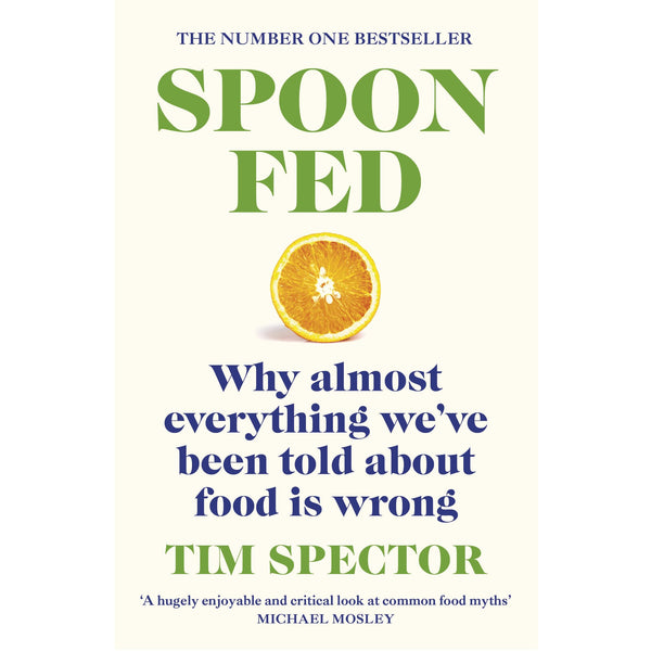 Spoon-Fed: The #1 Sunday Times bestseller that shows why almost everything we’ve been told about food is wrong by Tim Spector