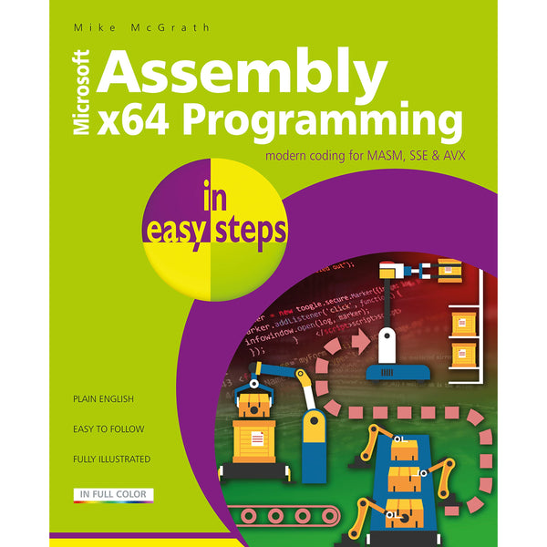 Assembly x64 in easy steps: Modern coding for MASM, SSE &amp; AVX by Mike McGrath