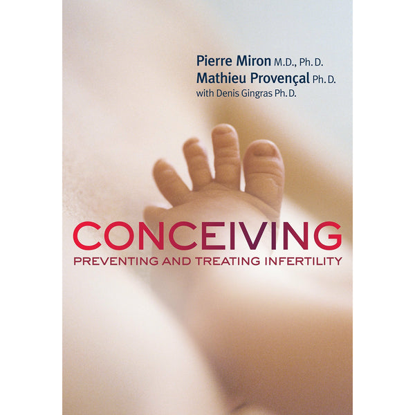 Conceiving: Preventing and Treating Infertility by Miron &amp; Denis Gingras PH D