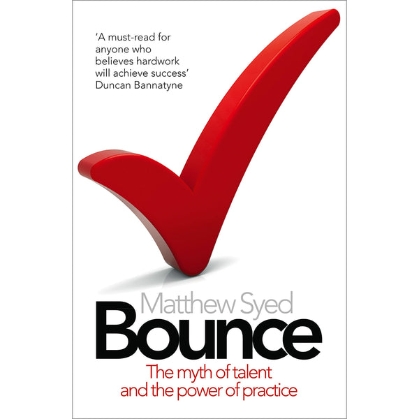 Bounce: The of Myth of Talent and the Power of Practice by Matthew Syed