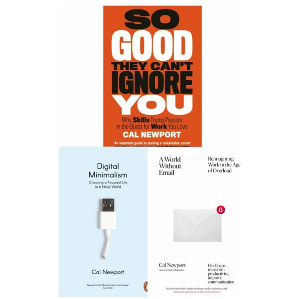 Cal Newport 3 Books Collection Set - A World Without Email, Digital Minimalism, So Good They Can't Ignore You
