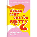 Women Don't Owe You Pretty: The record-breaking best-selling book every woman needs by Florence Given