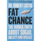 Fat Chance: The Hidden Truth About Sugar, Obesity and Disease by Dr. Robert Lustig