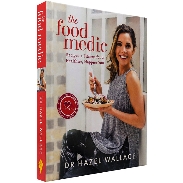 The Food Medic Recipes & Fitness For A Healthier, Happier You by Dr Hazel Wallace