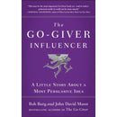 The Go-giver Influencer : A Little Story About a Most Persuasive Idea by Bob Burg