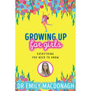 Growing Up for Girls: Everything You Need to Know by Dr Emily MacDonagh