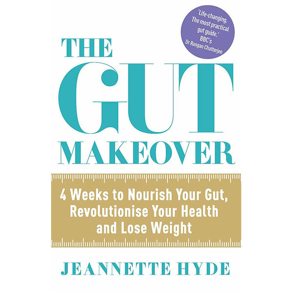 The Gut Makeover: 4 Weeks to Nourish Your Gut, Revolutionise Your Health and Lose Weight by Jeannette Hyde