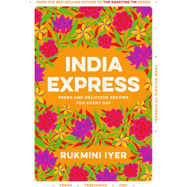 India Express: easy &amp; delicious one-tin and one-pan vegan, vegetarian &amp; pescatarian recipes by Rukmini Iyer