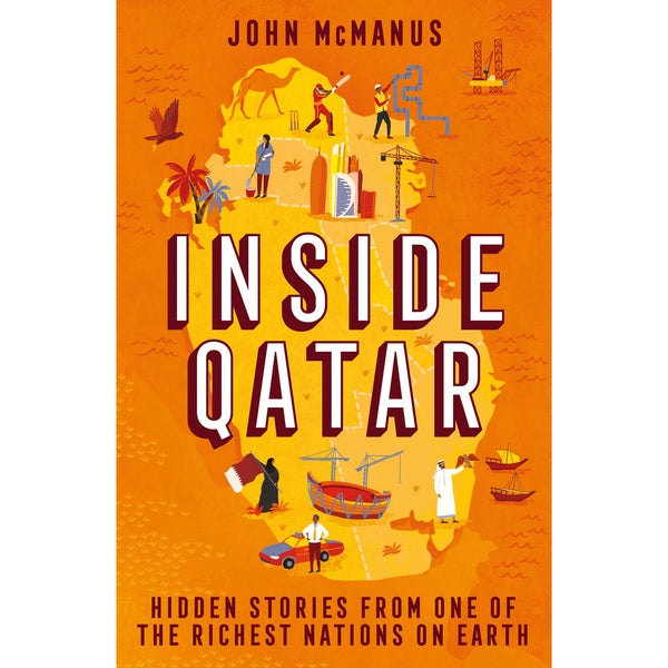 Inside Qatar: Hidden Stories from One of the Richest Nations on Earth by John McManus