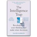 The Intelligence Trap: Revolutionise your Thinking and Make Wiser Decisions by David Robson