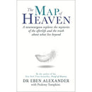 The Map of Heaven: A neurosurgeon explores the mysteries of the afterlife and the truth about what lies beyond by Dr Eben Alexander
