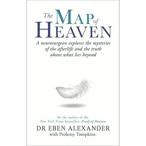 The Map of Heaven: A neurosurgeon explores the mysteries of the afterlife and the truth about what lies beyond by Dr Eben Alexander