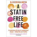 A Statin-Free Life: A revolutionary life plan for tackling heart disease – without the use of statins by Dr Aseem Malhotra