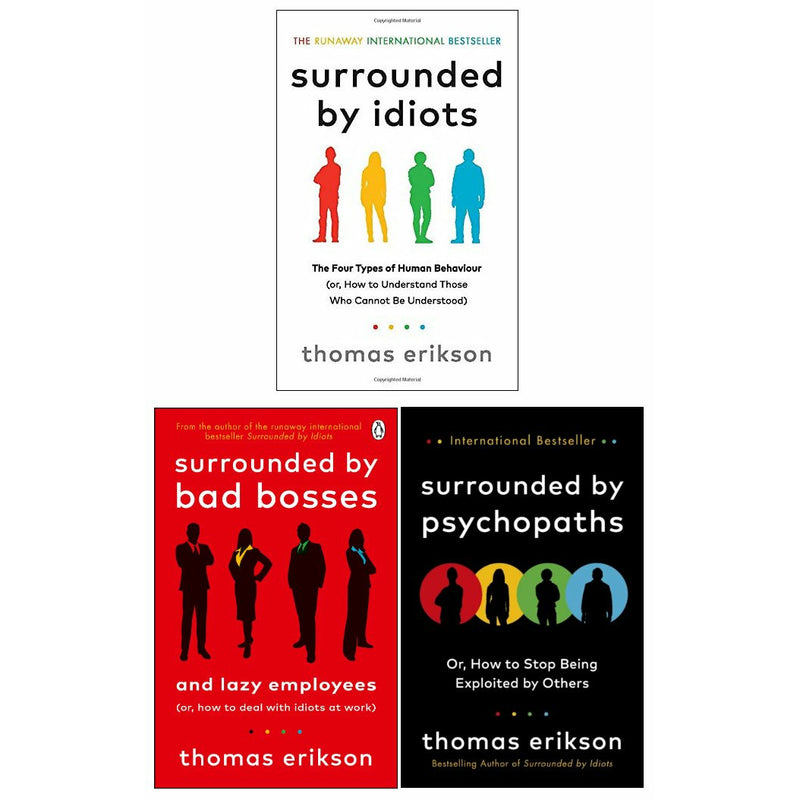 ["3 book collection set by Thomas Erikson", "bestselling books", "bestselling single books", "business leadership skills", "business motivation skills", "motivational self help", "self development books", "self help", "self help books", "sunday times", "surrounded by bad bosses and lazy employees", "surrounded by idiots", "surrounded by psychopaths", "surrounded by psychopaths thomas erikson", "swedish behavioural", "thomas erikson", "Thomas Erikson 3 book set", "thomas erikson book collection", "thomas erikson book collection set", "thomas erikson book set", "thomas erikson books", "thomas erikson surrounded by psychopaths"]