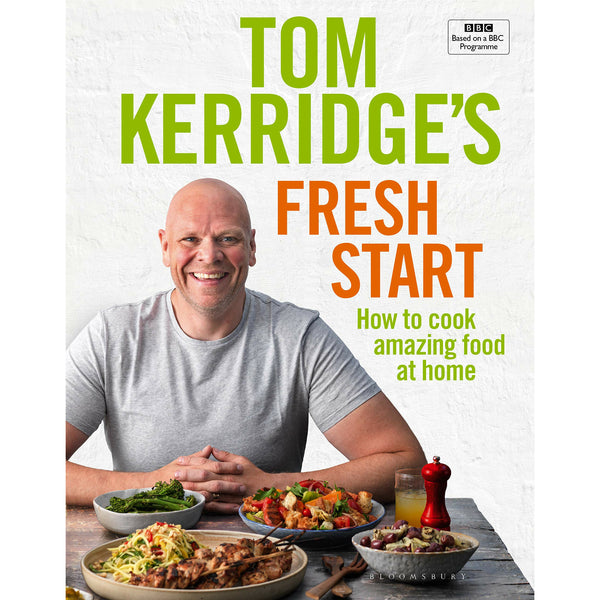 Tom Kerridge's Fresh Start: Eat well every day with all the recipes from Tom’s BBC TV series and more by Tom Kerridge
