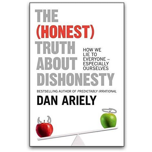 The (Honest) Truth About Dishonesty: How We Lie to Everyone – Especially Ourselves by Dan Ariely