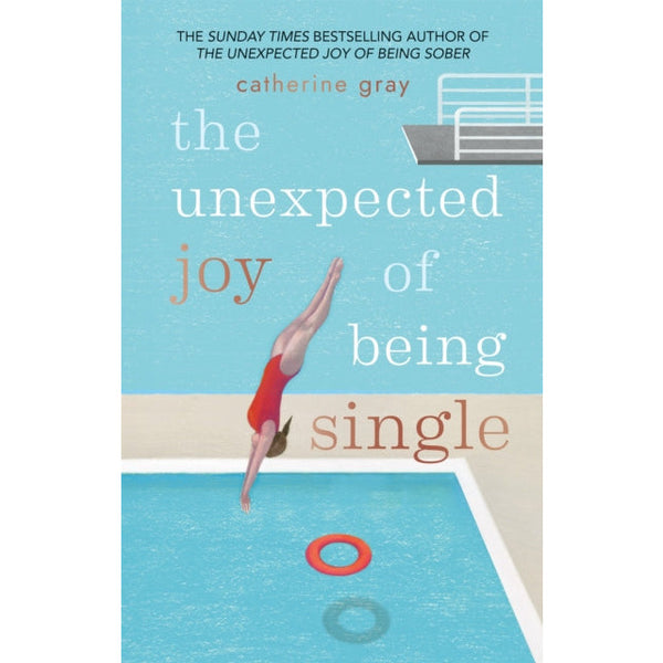 The Unexpected Joy of Being Single: Locating unattached happiness by Catherine Gray