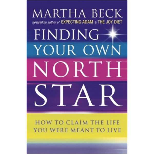 Finding Your Own North Star by Martha Beck
