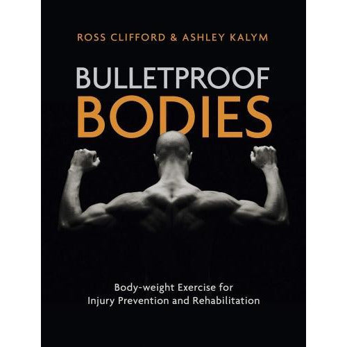 ["9781905367894", "Ashley Kalym Books", "Ashley Kalym Collection", "Ashley Kalym Series", "Body Building", "Body health", "Body Weight", "Bulletproof Bodies", "Bulletproof Bodies Books", "Bulletproof Bodies Collection", "cl0-SNG", "Fitness", "General Sports", "Health and Fitness", "Hobbies & Games", "Injury Prevent", "Ross Clifford Books", "Ross Clifford Collection", "Ross Clifford Series", "Sports Training & Coaching"]