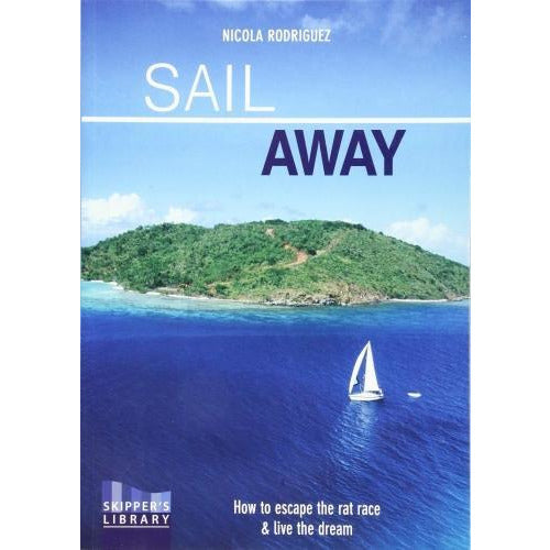 Sail Away  How To Escape The Rate Race And Live The Dream - books 4 people
