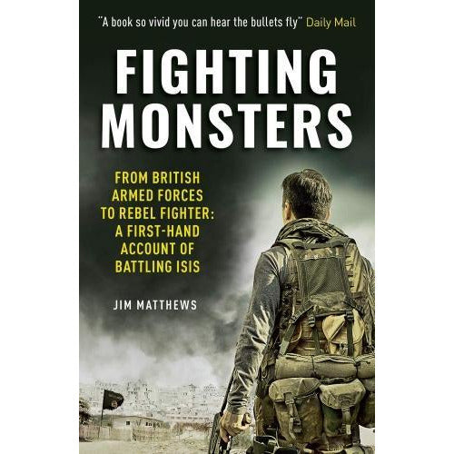 ["9781912624003", "anti-war protestor", "Battles", "Best Selling Single Books", "British", "campaigns", "cl0-VIR", "Fighting", "Fighting Monsters", "ISIS", "Memoirs", "Middle Eastern history", "Military history", "Monsters", "single", "soldier", "terrorism", "WW2 conflicts"]