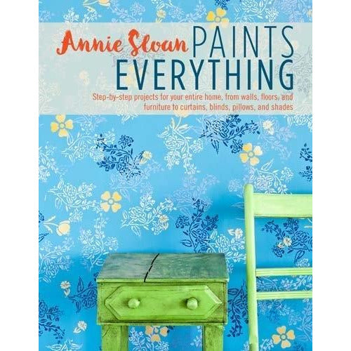 Annie Sloan Paints Everything Step-by-step Projects For Your Entire Home From Walls Floors And Fur.. - books 4 people