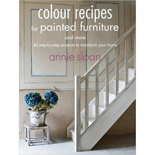 Colour Recipes For Painted Furniture And More - 40 Step-by-step Projects To Transform Your Home - books 4 people
