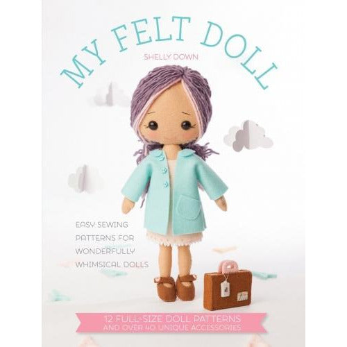 My Felt Doll - Easy Sewing Patterns For Wonderfully Whimsical Dolls - books 4 people